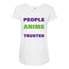 people who don't like anime are not real and should not be trusted Maternity Scoop Neck T-shirt