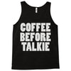 coffee before talkee Tank Top
