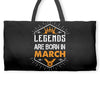 Legends Are Born In March Weekender Totes