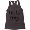 let us pray (2) Racerback Tank