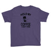 hold my coffee Youth Tee