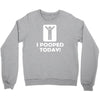 i pooped today Crewneck Sweatshirt