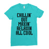 Chillin Out Maxin Relaxin All Cool Ladies Fitted T-Shirt