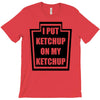 new i put ketchup T-Shirt