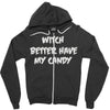 witch better have my candy Zipper Hoodie