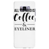 all you need is coffee &amp; eyeliner Samsung Galaxy S8 Plus
