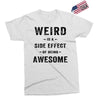 Weird Is A Side Effect Of Being Awesome Exclusive T-shirt