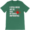 i still mis my ex but my aim is improving T-Shirt
