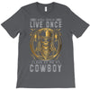 You Only Live Once It as a Cowboy T-Shirt