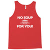 no soup for you Tank Top