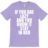 if you're lazy and you know it stay in bed T-Shirt
