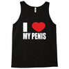 i love my penis  lustig macho funny party Tank Top