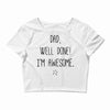 dad, well done! i'm awesome Crop Top