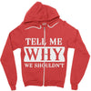 tell me why we shouldn't Zipper Hoodie