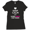 Keep Calm And Sorry Girls Am Taken Ladies Fitted T-Shirt