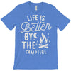 life is better by the camp fire T-Shirt