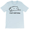 i can't adult today T-Shirt