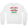 don't hate on my christmas music Crewneck Sweatshirt