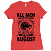 All Men Are Created Equal But Only The Best Are Born In August Ladies Fitted T-Shirt