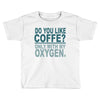 do you like coffee Toddler T-shirt