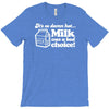 milk was a bad choice T-Shirt