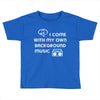 i come with my own Toddler T-shirt