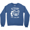 stop cat calling Crewneck Sweatshirt