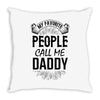 My Favorite People Call Me Daddy Throw Pillow