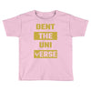 Dent The Universe Toddler T-shirt