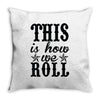 this is how we roll Throw Pillow