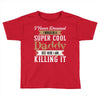 i never dreamed i would be a super cool daddy but here i am killing it Toddler T-shirt