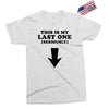 This is My Last One Seriously Exclusive T-shirt