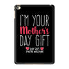 I'm Your Mother's Day Gift Dad Says You're Welcome iPad Mini 4