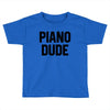 Piano Dude Toddler T-shirt