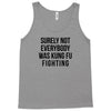 surely not everybody was kung fu fighting Tank Top