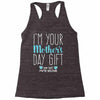I'm Your Mother's Day Gift Dad Says You're Welcome Boy Racerback Tank