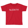 no,don't Toddler T-shirt