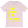 that's a horrible idea what time T-Shirt