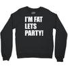 i'm fat lets's party Crewneck Sweatshirt