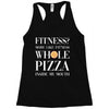 fitness? more like fitness whole pizza inside my mouth Racerback Tank