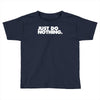 just do nothing Toddler T-shirt