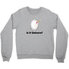is it Unicorn Crewneck Sweatshirt