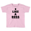 like a boss Toddler T-shirt