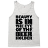 beauty is in the eye of the beer holder Tank Top