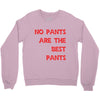 no pants are the best pants Crewneck Sweatshirt