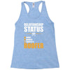 relationship status taken by a roofer Racerback Tank