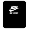 weed   just smoke it   mens funny Mousepad