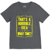 that's a horrible idea what time V-Neck Tee