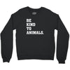 Be Kind To Animals Crewneck Sweatshirt