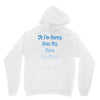 oh i'm sorry was my sass too much Unisex Hoodie